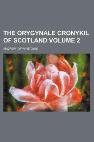 Cover of The Orygynale Cronykil of Scotland Volume 2