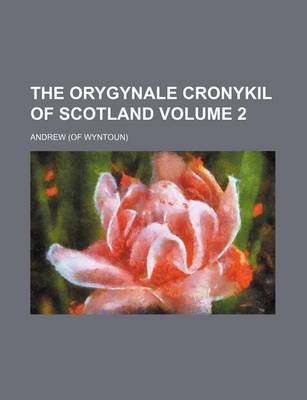 Book cover for The Orygynale Cronykil of Scotland Volume 2