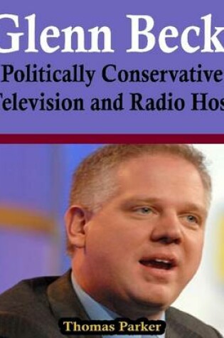 Cover of Glenn Beck: Politically Conservative Television and Radio Host