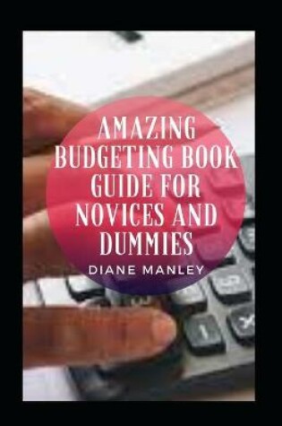 Cover of Amazing Budgeting Book Guide For Novices And Dummies