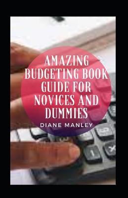 Book cover for Amazing Budgeting Book Guide For Novices And Dummies