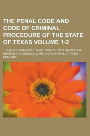 Cover of The Penal Code and Code of Criminal Procedure of the State of Texas Volume 1-2