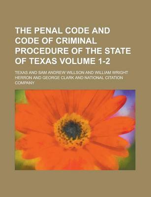 Book cover for The Penal Code and Code of Criminal Procedure of the State of Texas Volume 1-2