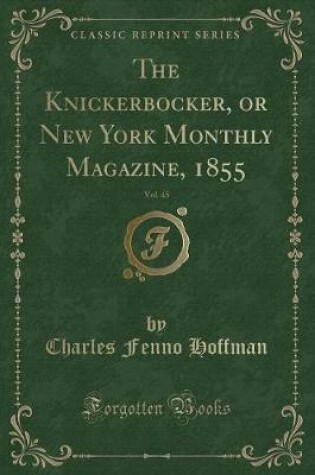 Cover of The Knickerbocker, or New York Monthly Magazine, 1855, Vol. 45 (Classic Reprint)