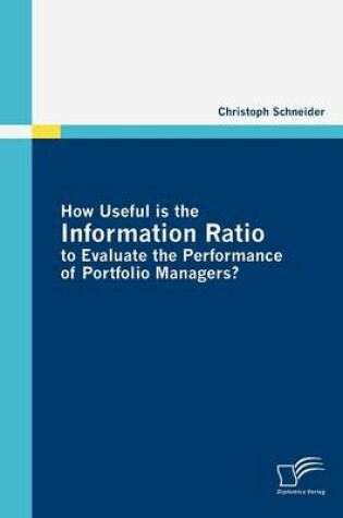 Cover of How Useful is the Information Ratio to Evaluate the Performance of Portfolio Managers?