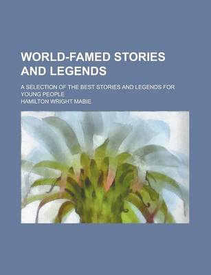 Book cover for World-Famed Stories and Legends; A Selection of the Best Stories and Legends for Young People