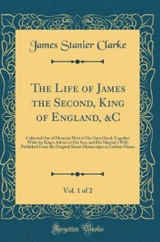 Cover of The Life of James the Second, King of England, &c, Vol. 1 of 2