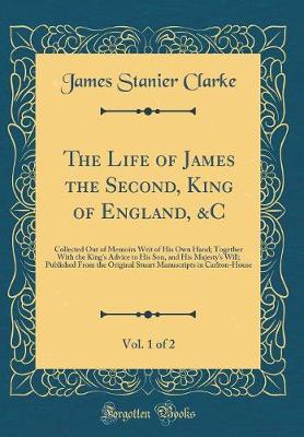 Book cover for The Life of James the Second, King of England, &c, Vol. 1 of 2