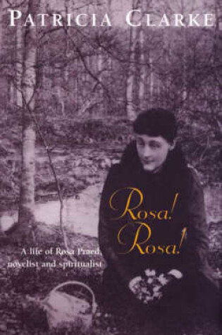 Cover of Rosa! Rosa!: a Life of Rosa Praed, Novelist & Spiritualist