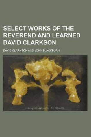 Cover of Select Works of the Reverend and Learned David Clarkson