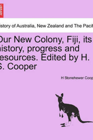 Cover of Our New Colony, Fiji, Its History, Progress and Resources. Edited by H. S. Cooper