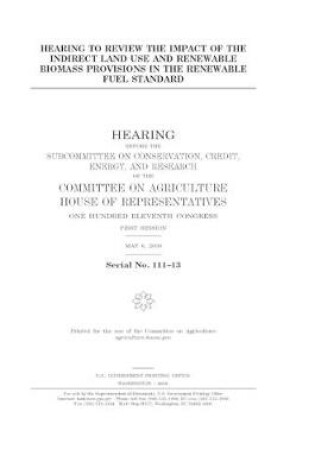 Cover of Hearing to review the impact of the indirect land use and renewable biomass provisions in the renewable fuel standard