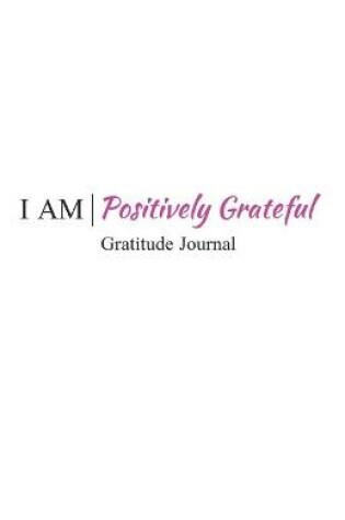 Cover of I Am Positively Grateful