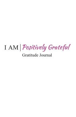 Book cover for I Am Positively Grateful