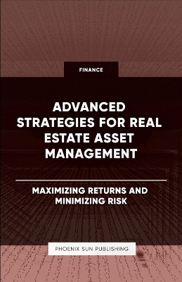 Book cover for Advanced Strategies for Real Estate Asset Management - Maximizing Returns and Minimizing Risk