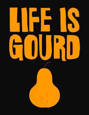 Book cover for Life Is Gourd