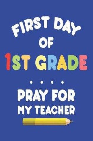 Cover of First Day of 1st Grade Pray for My Teacher