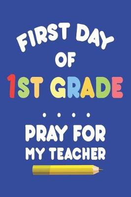 Book cover for First Day of 1st Grade Pray for My Teacher