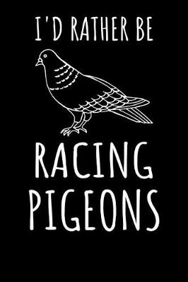 Book cover for I'd Rather Be Racing Pigeons