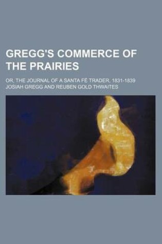 Cover of Gregg's Commerce of the Prairies (Volume 1-32); Or, the Journal of a Santa Fe Trader, 1831-1839