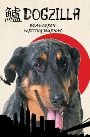 Cover of Dogzilla Beauceron Writing Journal