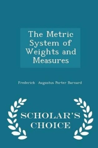 Cover of The Metric System of Weights and Measures - Scholar's Choice Edition