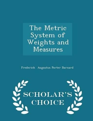 Book cover for The Metric System of Weights and Measures - Scholar's Choice Edition