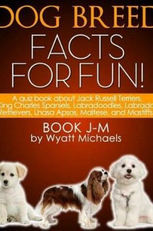 Cover of Dog Breed Facts for Fun! Book J-M