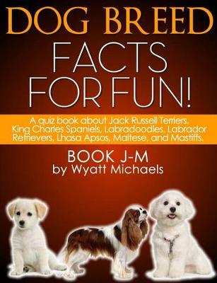 Book cover for Dog Breed Facts for Fun! Book J-M