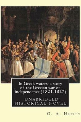 Cover of In Greek waters; a story of the Grecian war of independence (1821-1827)