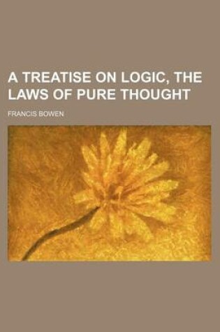 Cover of A Treatise on Logic, the Laws of Pure Thought