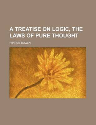 Book cover for A Treatise on Logic, the Laws of Pure Thought