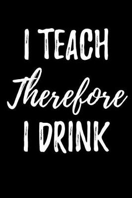 Book cover for I Teach Therefore I Drink