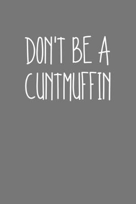 Book cover for Dont Be A Cuntmuffin