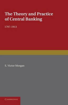 Book cover for The Theory and Practice of Central Banking, 1797–1913