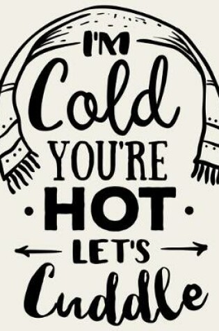 Cover of I'm Cold You're Hot Let's Cuddle