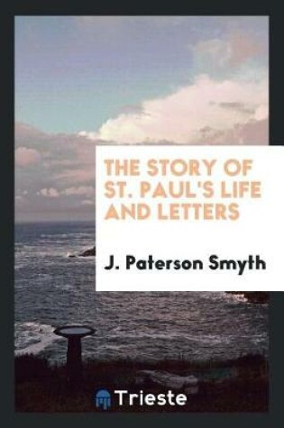 Cover of The Story of St. Paul's Life and Letters