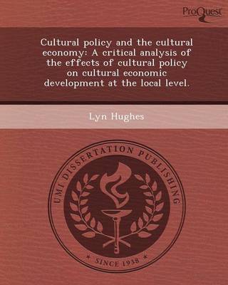 Book cover for Cultural Policy and the Cultural Economy: A Critical Analysis of the Effects of Cultural Policy on Cultural Economic Development at the Local Level