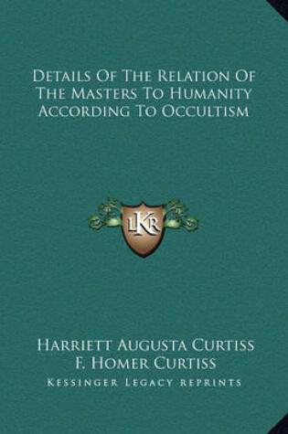 Cover of Details of the Relation of the Masters to Humanity According to Occultism