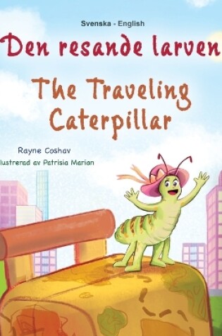 Cover of The Traveling Caterpillar (Swedish English Bilingual Children's Book)