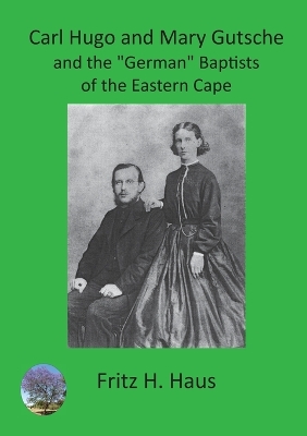 Cover of Carl Hugo and Mary Gutsche and the German Baptists of the Eastern Cape