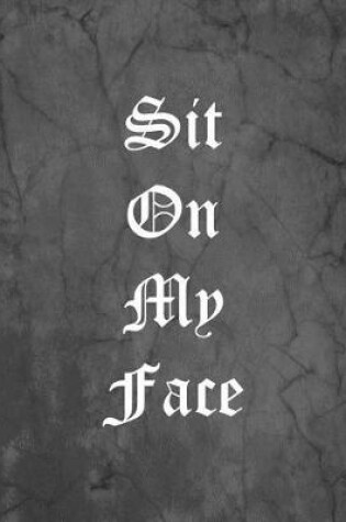 Cover of Sit On My Face