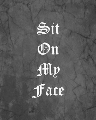 Book cover for Sit On My Face