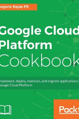 Cover of Google Cloud Platform Cookbook