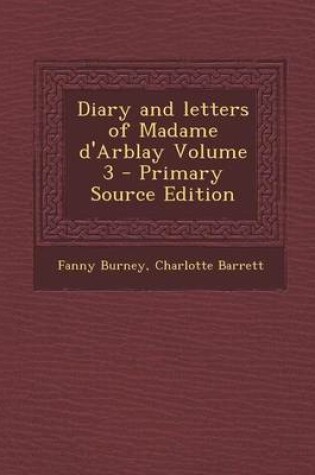 Cover of Diary and Letters of Madame D'Arblay Volume 3 - Primary Source Edition