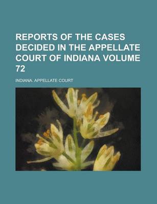 Book cover for Reports of the Cases Decided in the Appellate Court of Indiana Volume 72