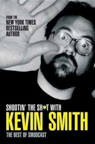 Cover of Shootin' the Sh*t with Kevin Smith: The Best of Smodcast