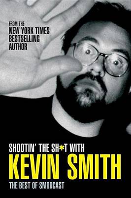 Book cover for Shootin' the Sh*t with Kevin Smith: The Best of Smodcast
