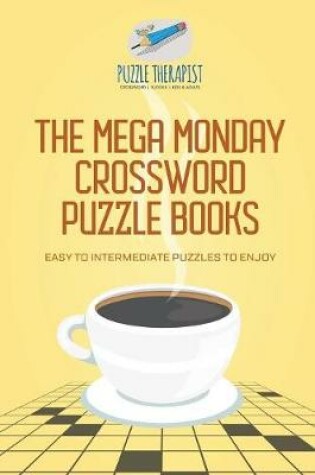 Cover of The Mega Monday Crossword Puzzle Books Easy to Intermediate Puzzles to Enjoy