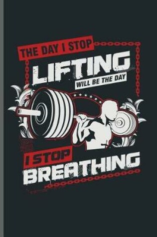 Cover of The day i Stop Lifting will be the day i Stop Breathing